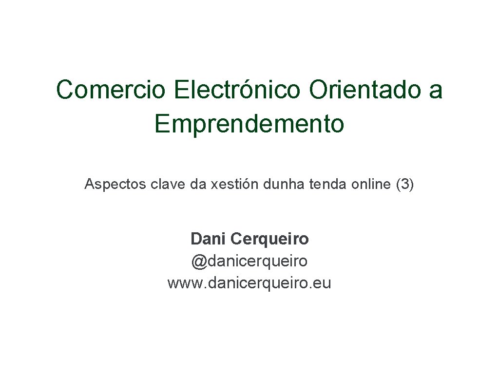 Comercio Electrónico Orientado a Emprendemento Aspectos clave da xestión dunha tenda online (3) Dani