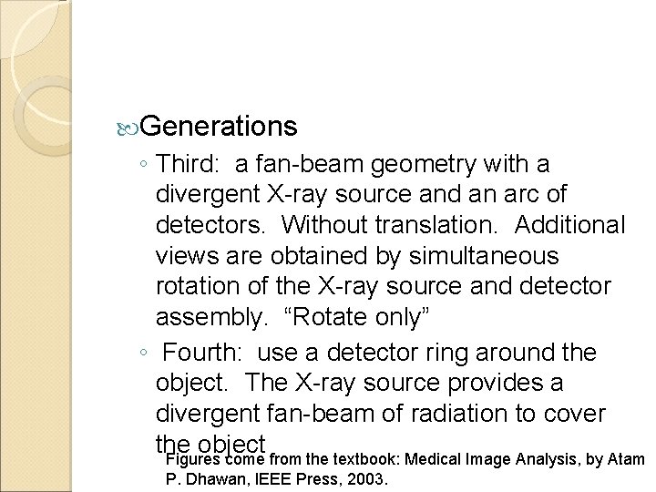  Generations ◦ Third: a fan-beam geometry with a divergent X-ray source and an