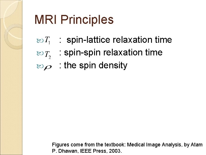 MRI Principles : spin-lattice relaxation time : spin-spin relaxation time : the spin density