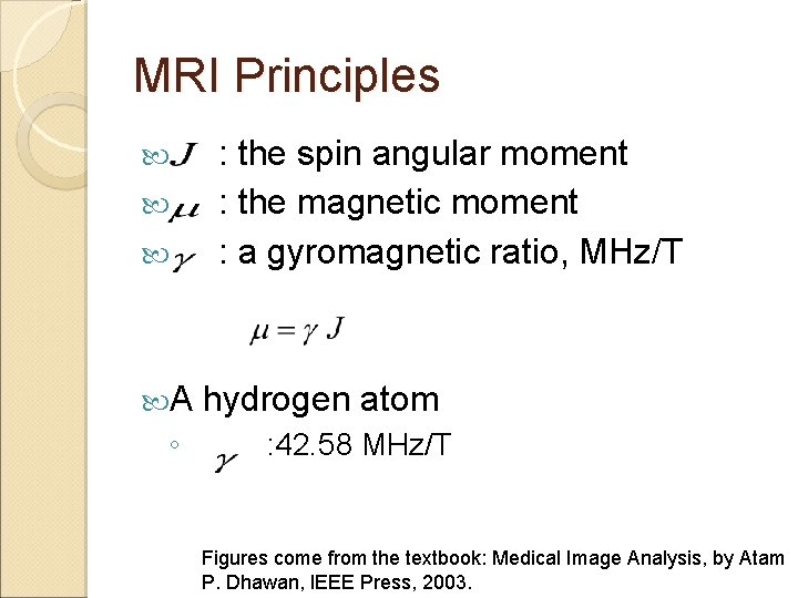 MRI Principles A ◦ : the spin angular moment : the magnetic moment :