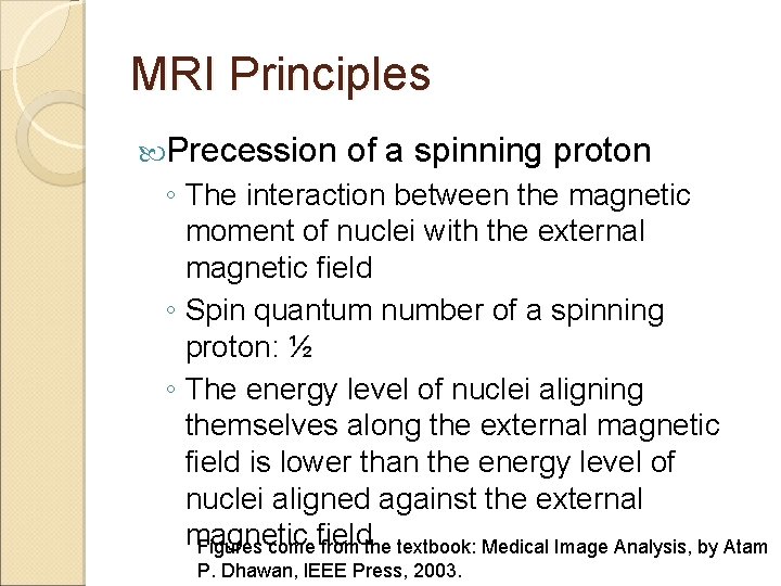 MRI Principles Precession of a spinning proton ◦ The interaction between the magnetic moment