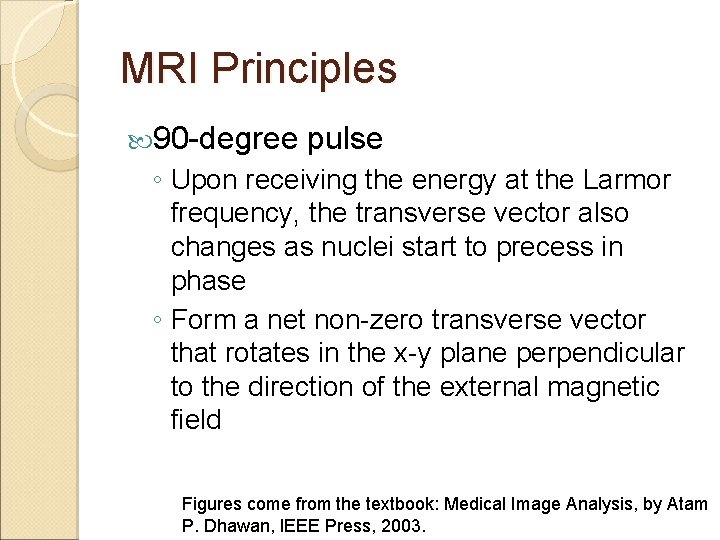 MRI Principles 90 -degree pulse ◦ Upon receiving the energy at the Larmor frequency,