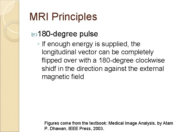 MRI Principles 180 -degree pulse ◦ If enough energy is supplied, the longitudinal vector