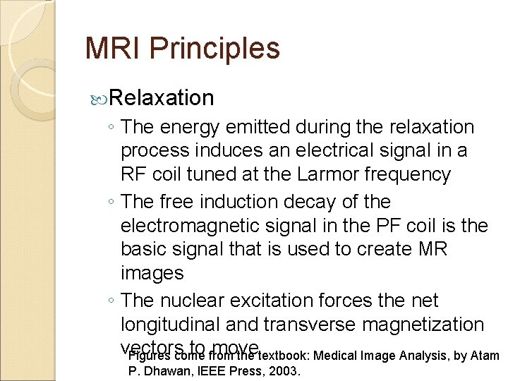 MRI Principles Relaxation ◦ The energy emitted during the relaxation process induces an electrical MRI Principles Relaxation ◦ The energy emitted during the relaxation process induces an electrical