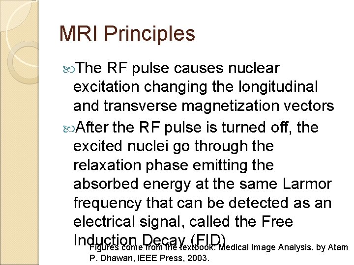 MRI Principles The RF pulse causes nuclear excitation changing the longitudinal and transverse magnetization