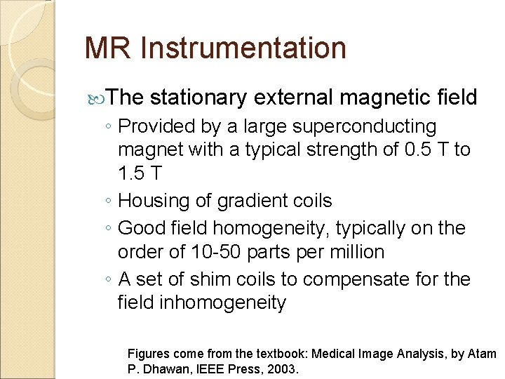 MR Instrumentation The stationary external magnetic field ◦ Provided by a large superconducting magnet