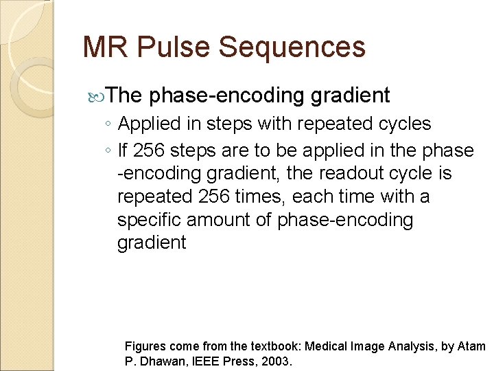 MR Pulse Sequences The phase-encoding gradient ◦ Applied in steps with repeated cycles ◦ MR Pulse Sequences The phase-encoding gradient ◦ Applied in steps with repeated cycles ◦