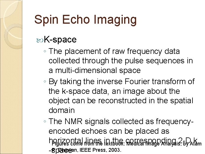 Spin Echo Imaging K-space ◦ The placement of raw frequency data collected through the