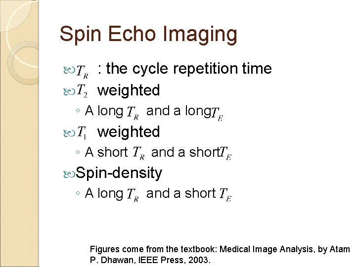Spin Echo Imaging : the cycle repetition time weighted ◦ A long and a