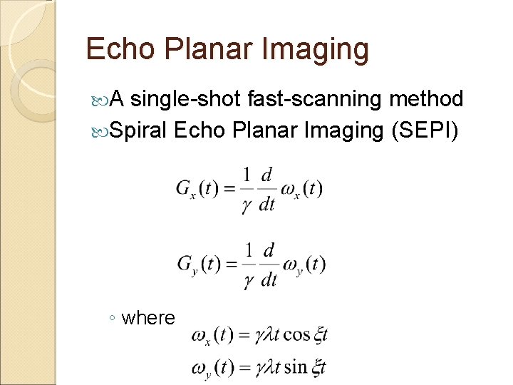 Echo Planar Imaging A single-shot fast-scanning method Spiral Echo Planar Imaging (SEPI) ◦ where