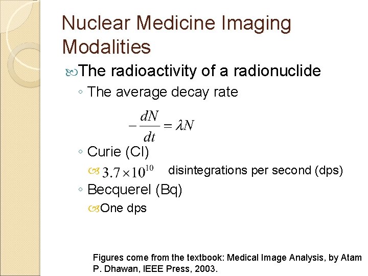 Nuclear Medicine Imaging Modalities The radioactivity of a radionuclide ◦ The average decay rate