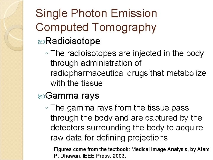 Single Photon Emission Computed Tomography Radioisotope ◦ The radioisotopes are injected in the body