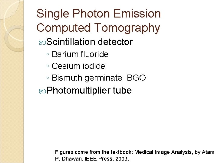 Single Photon Emission Computed Tomography Scintillation detector ◦ Barium fluoride ◦ Cesium iodide ◦
