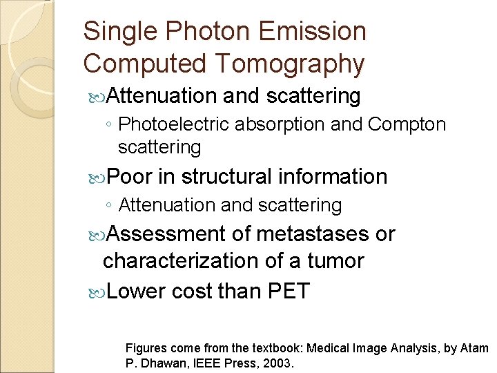 Single Photon Emission Computed Tomography Attenuation and scattering ◦ Photoelectric absorption and Compton scattering Single Photon Emission Computed Tomography Attenuation and scattering ◦ Photoelectric absorption and Compton scattering