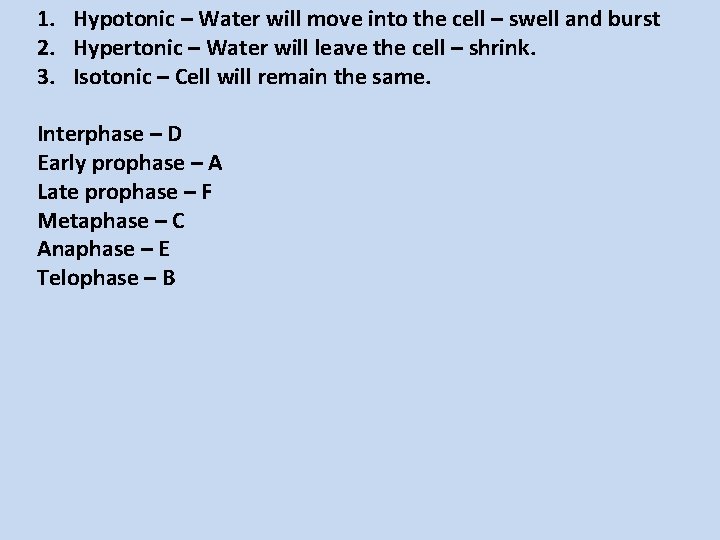 1. Hypotonic – Water will move into the cell – swell and burst 2. 1. Hypotonic – Water will move into the cell – swell and burst 2.