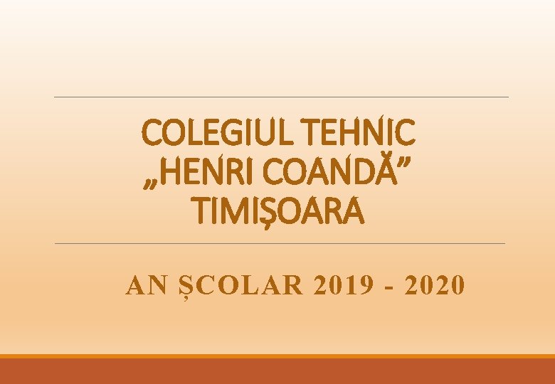 COLEGIUL TEHNIC „HENRI COANDĂ” TIMIȘOARA AN ȘCOLAR 2019 - 2020 