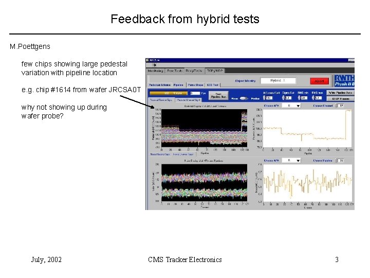 Feedback from hybrid tests M. Poettgens few chips showing large pedestal variation with pipeline