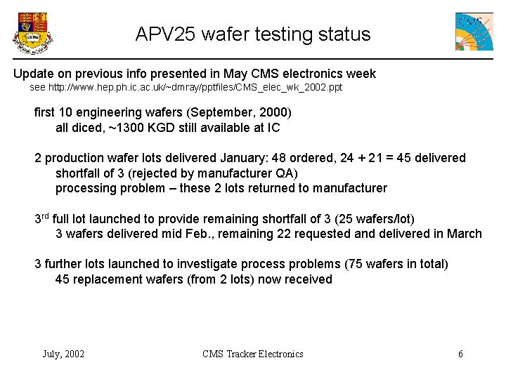 APV 25 wafer testing status Update on previous info presented in May CMS electronics