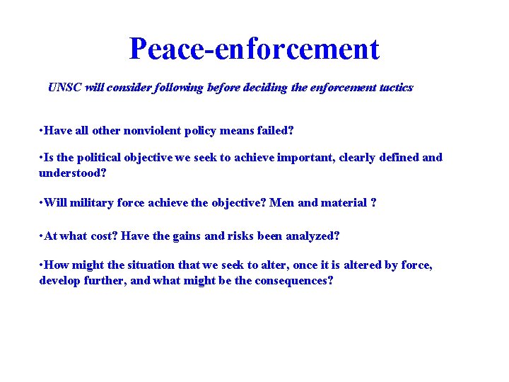 Peace-enforcement UNSC will consider following before deciding the enforcement tactics • Have all other