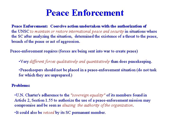 Peace Enforcement: Coercive action undertaken with the authorization of the UNSC to maintain or