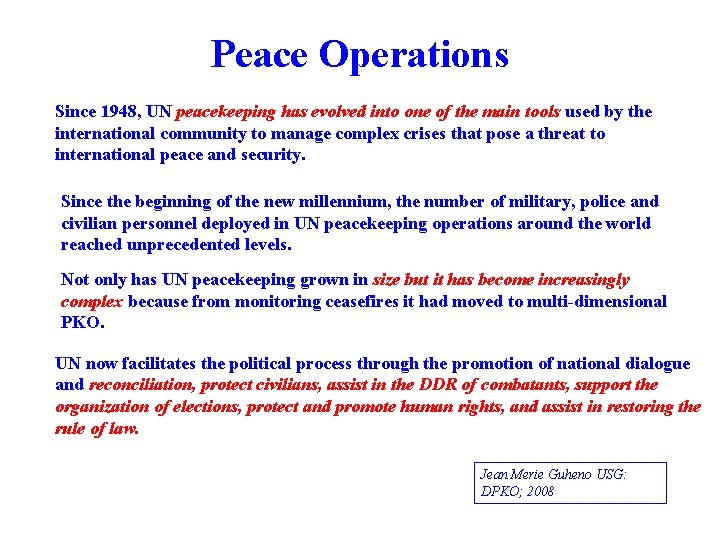 Peace Operations Since 1948, UN peacekeeping has evolved into one of the main tools