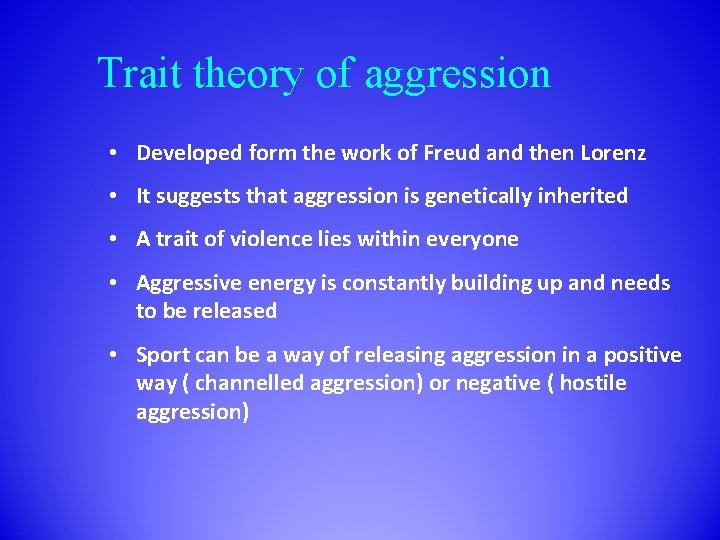 Trait theory of aggression • Developed form the work of Freud and then Lorenz