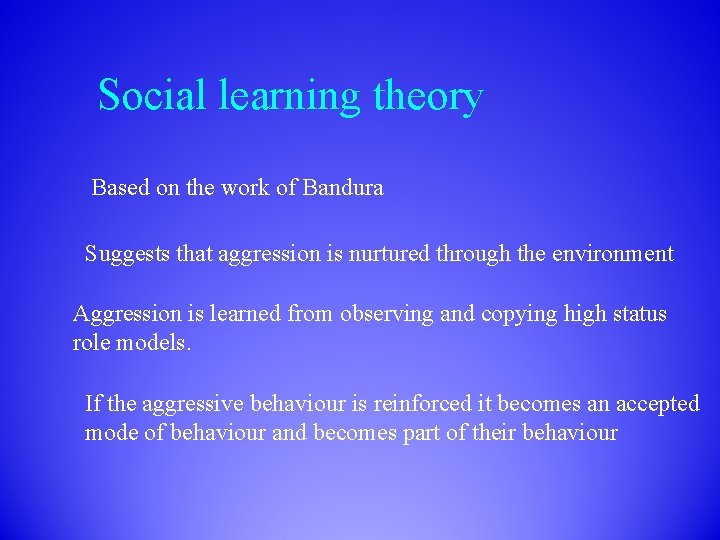 Social learning theory Based on the work of Bandura Suggests that aggression is nurtured