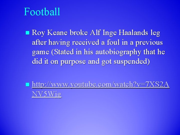 Football n Roy Keane broke Alf Inge Haalands leg after having received a foul Football n Roy Keane broke Alf Inge Haalands leg after having received a foul