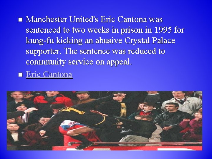 Manchester United's Eric Cantona was sentenced to two weeks in prison in 1995 for