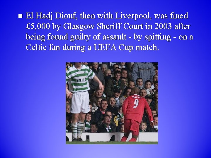 n El Hadj Diouf, then with Liverpool, was fined £ 5, 000 by Glasgow