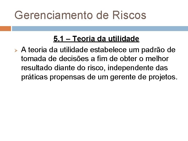 Gerenciamento de Riscos Ø 5. 1 – Teoria da utilidade A teoria da utilidade