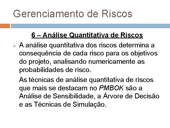 Gerenciamento de Riscos Ø 6 – Análise Quantitativa de Riscos A análise quantitativa dos