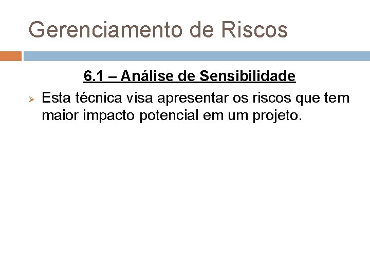 Gerenciamento de Riscos Ø 6. 1 – Análise de Sensibilidade Esta técnica visa apresentar