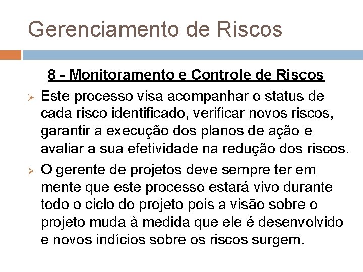 Gerenciamento de Riscos Ø Ø 8 - Monitoramento e Controle de Riscos Este processo