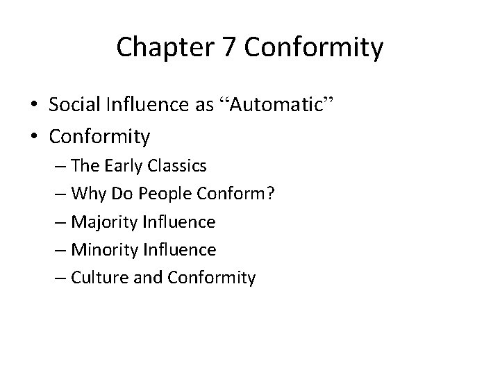 Chapter 7 Conformity • Social Influence as “Automatic” • Conformity – The Early Classics