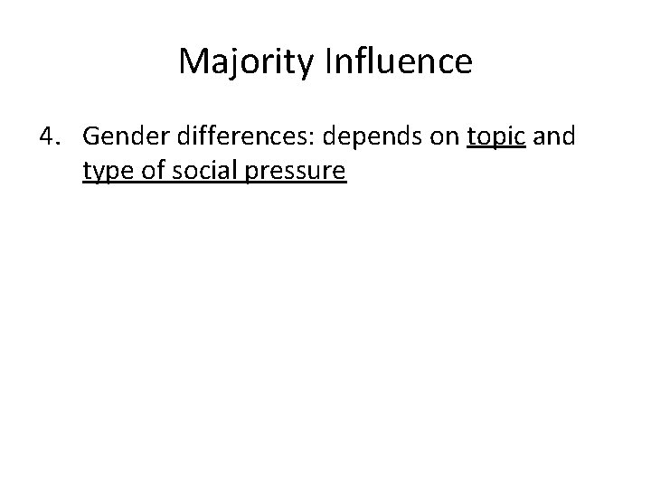 Majority Influence 4. Gender differences: depends on topic and type of social pressure 