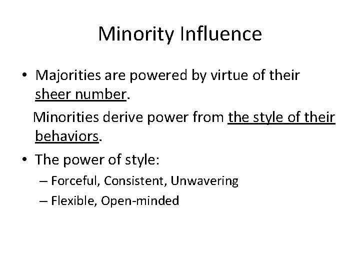Minority Influence • Majorities are powered by virtue of their sheer number. Minorities derive