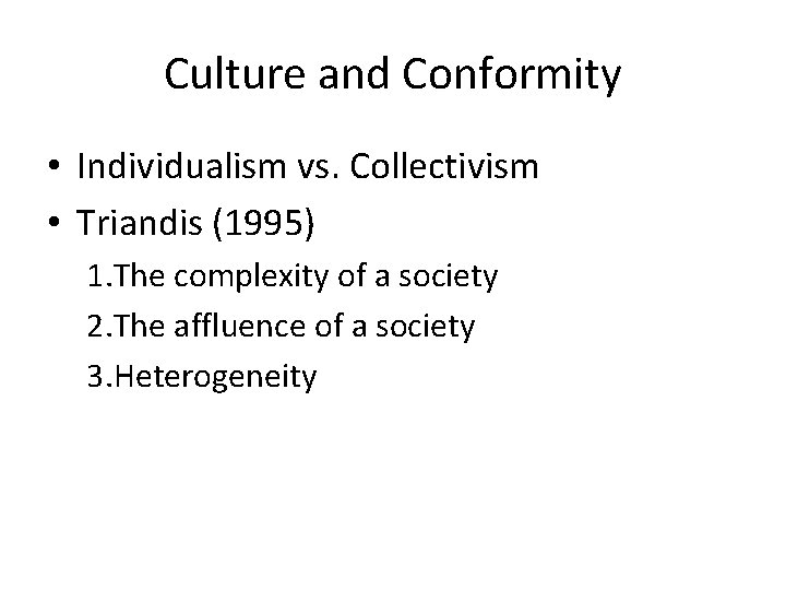 Culture and Conformity • Individualism vs. Collectivism • Triandis (1995) 1. The complexity of