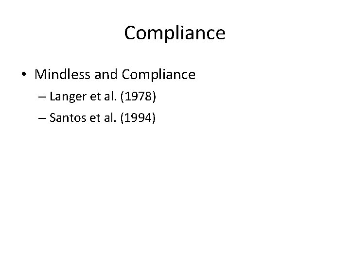 Compliance • Mindless and Compliance – Langer et al. (1978) – Santos et al.