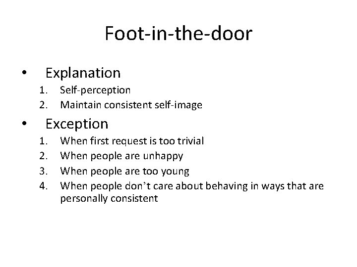 Foot-in-the-door • Explanation 1. 2. • Self-perception Maintain consistent self-image Exception 1. 2. 3.