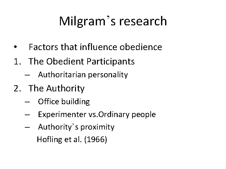 Milgram’s research • Factors that influence obedience 1. The Obedient Participants – Authoritarian personality