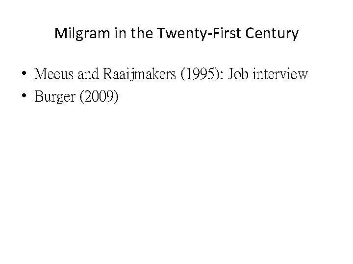Milgram in the Twenty-First Century • Meeus and Raaijmakers (1995): Job interview • Burger