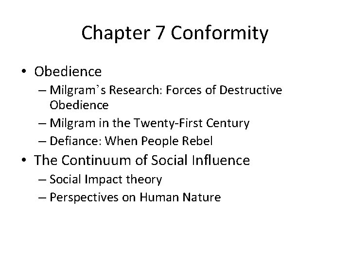 Chapter 7 Conformity • Obedience – Milgram’s Research: Forces of Destructive Obedience – Milgram