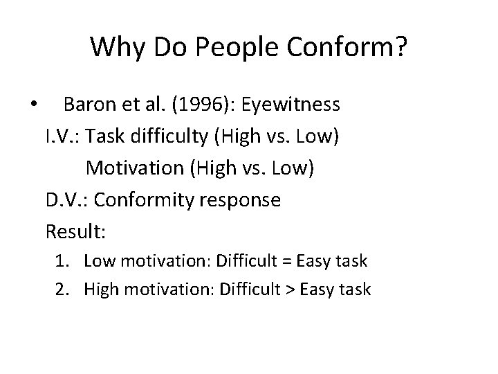 Why Do People Conform? • Baron et al. (1996): Eyewitness I. V. : Task