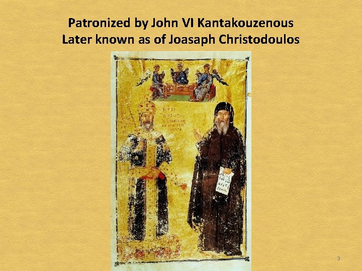 Patronized by John VI Kantakouzenous Later known as of Joasaph Christodoulos 3 