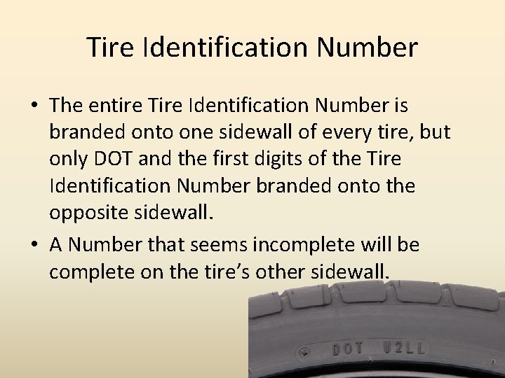 Tire Identification Number • The entire Tire Identification Number is branded onto one sidewall