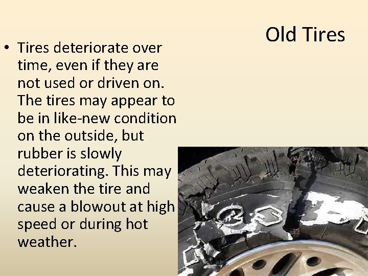  • Tires deteriorate over time, even if they are not used or driven