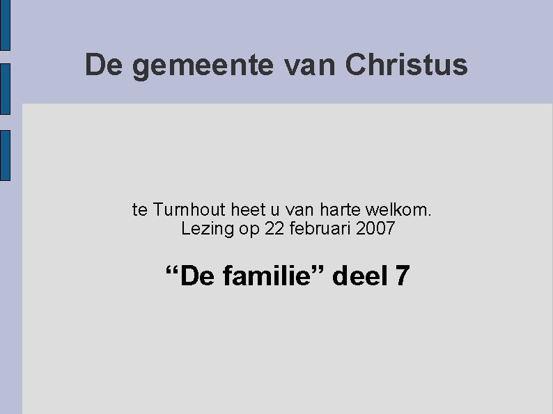 De gemeente van Christus te Turnhout heet u van harte welkom. Lezing op 22