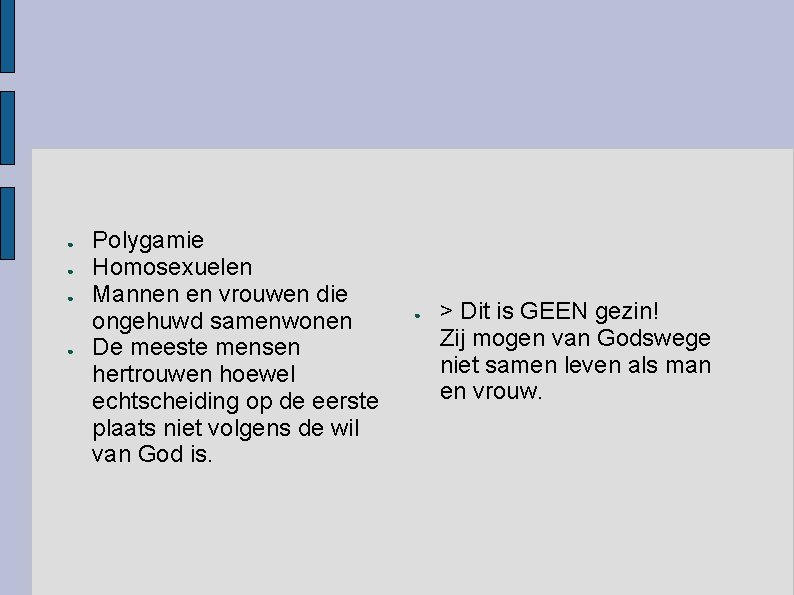 ● ● Polygamie Homosexuelen Mannen en vrouwen die ongehuwd samenwonen De meeste mensen hertrouwen