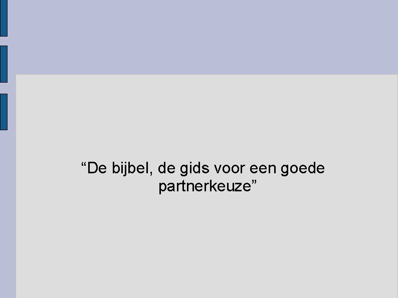 “De bijbel, de gids voor een goede partnerkeuze” 